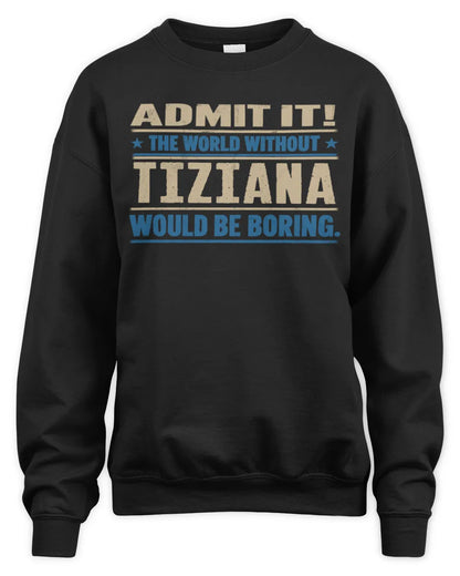 TIZIANA TP68-K2-968 – Personalized Funny Quote Apparel “The World Without NAME Would Be Boring” - Unisex Sweatshirt - Black