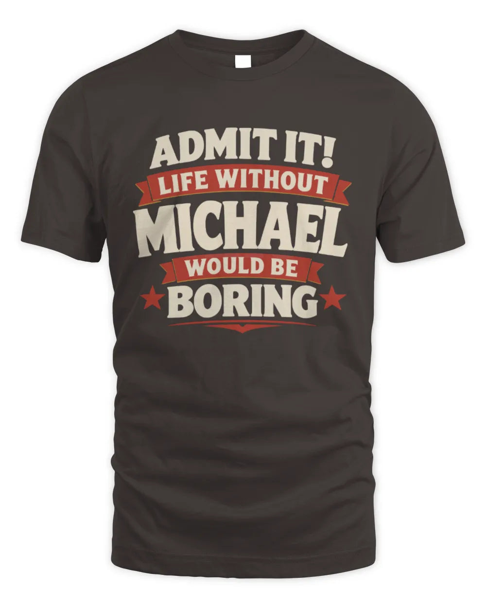 MICHAEL P4 KT003 Personalized Funny Quote Apparel “Life Without NAME Would Be Boring” - Unisex Standard T-Shirt - Dark Chocolate