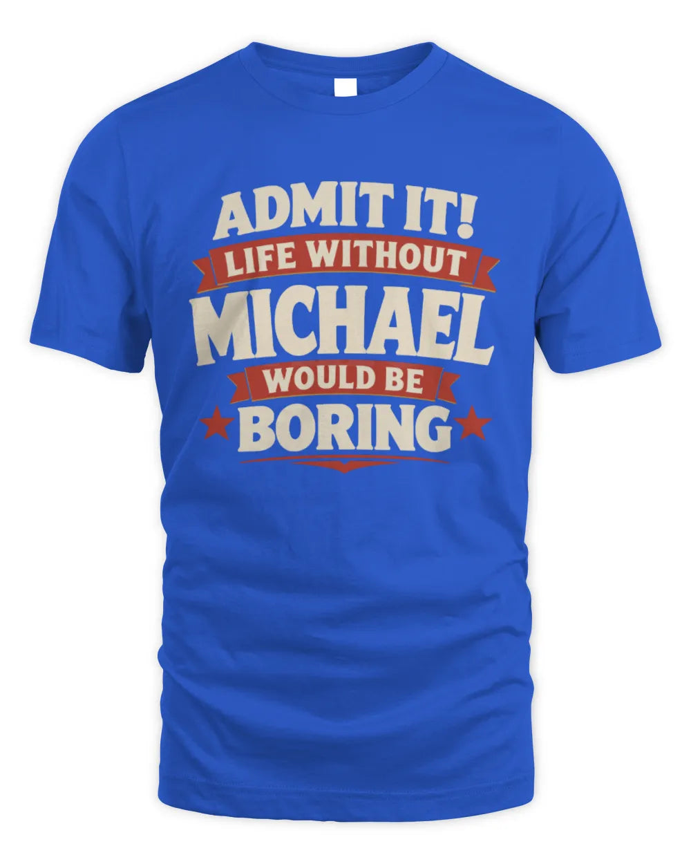 MICHAEL P4 KT003 Personalized Funny Quote Apparel “Life Without NAME Would Be Boring” - Unisex Standard T-Shirt - Royal