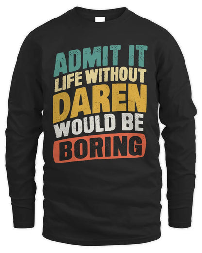 DAREN TP88-K4-229
Personalized Funny Quote Apparel “Life Without NAME Would Be Boring” - Men's Long Sleeved T-Shirt - Black
