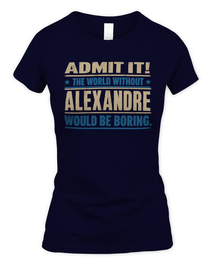 ALEXANDRE TP68-K2-968 – Personalized Funny Quote Apparel “The World Without NAME Would Be Boring” - Women's Standard T-Shirt - Navy