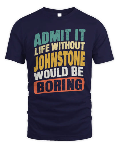 JOHNSTONE TP88-K4-229
Personalized Funny Quote Apparel “Life Without NAME Would Be Boring” - Unisex Standard T-Shirt - Navy