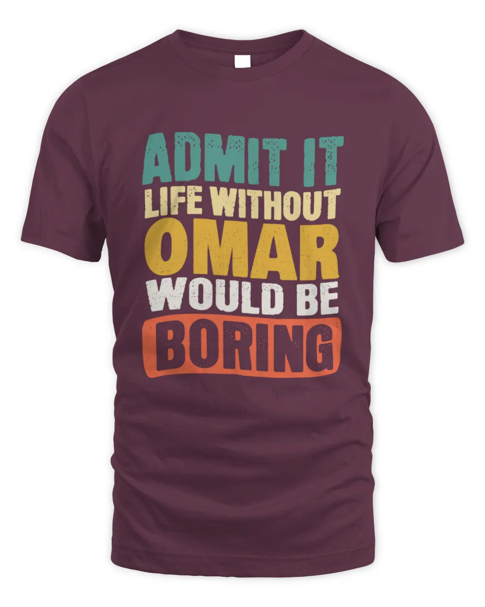 OMAR TP86-K3-229 Personalized Funny Quote Apparel “Life Without NAME Would Be Boring” - Unisex Standard T-Shirt - Maroon