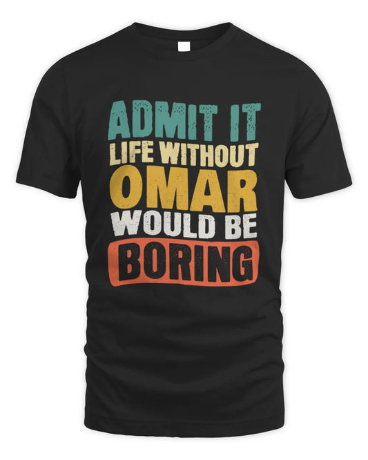 OMAR TP86-K3-229 Personalized Funny Quote Apparel “Life Without NAME Would Be Boring” - Unisex Standard T-Shirt - Black