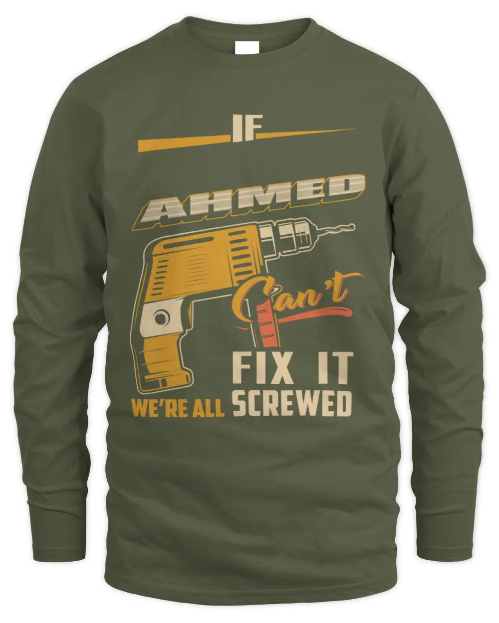 AHMED TP22-K4-228 - Personalized Handyman T-Shirt “If AARON Can’t Fix It, We’re All Screwed” - Men's Long Sleeved T-Shirt - Military Green