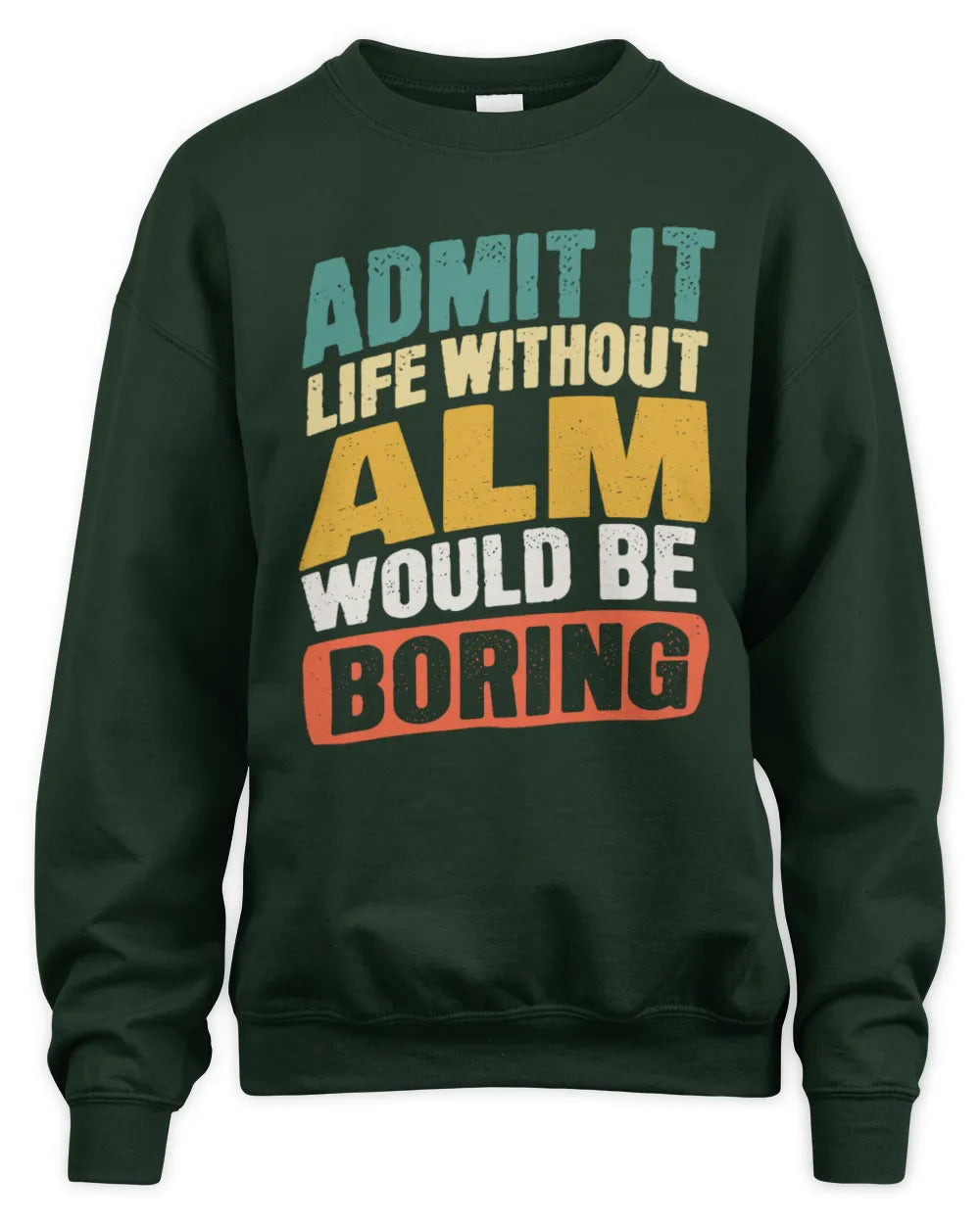 ALM TP88-K4-229
Personalized Funny Quote Apparel “Life Without NAME Would Be Boring” - Unisex Sweatshirt - Forest Green