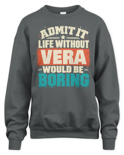 VERA P02-TH11-226 Personalized Admit It Life Without [Name] Would Be Boring T-Shirt - Custom Name Funny Gift - Unisex Sweatshirt - Charcoal