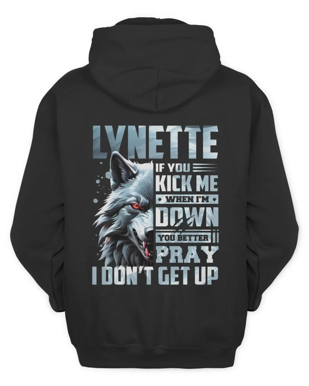 LYNETTE AP62-K4-666 - Personalized Fierce Wolf Quote Apparel “If You Kick Me When I’m Down, You Better Pray I Don’t Get Up” - Unisex Hoodie - Black