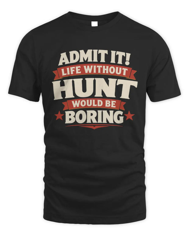 HUNT P4 KT003 Personalized Funny Quote Apparel “Life Without NAME Would Be Boring”