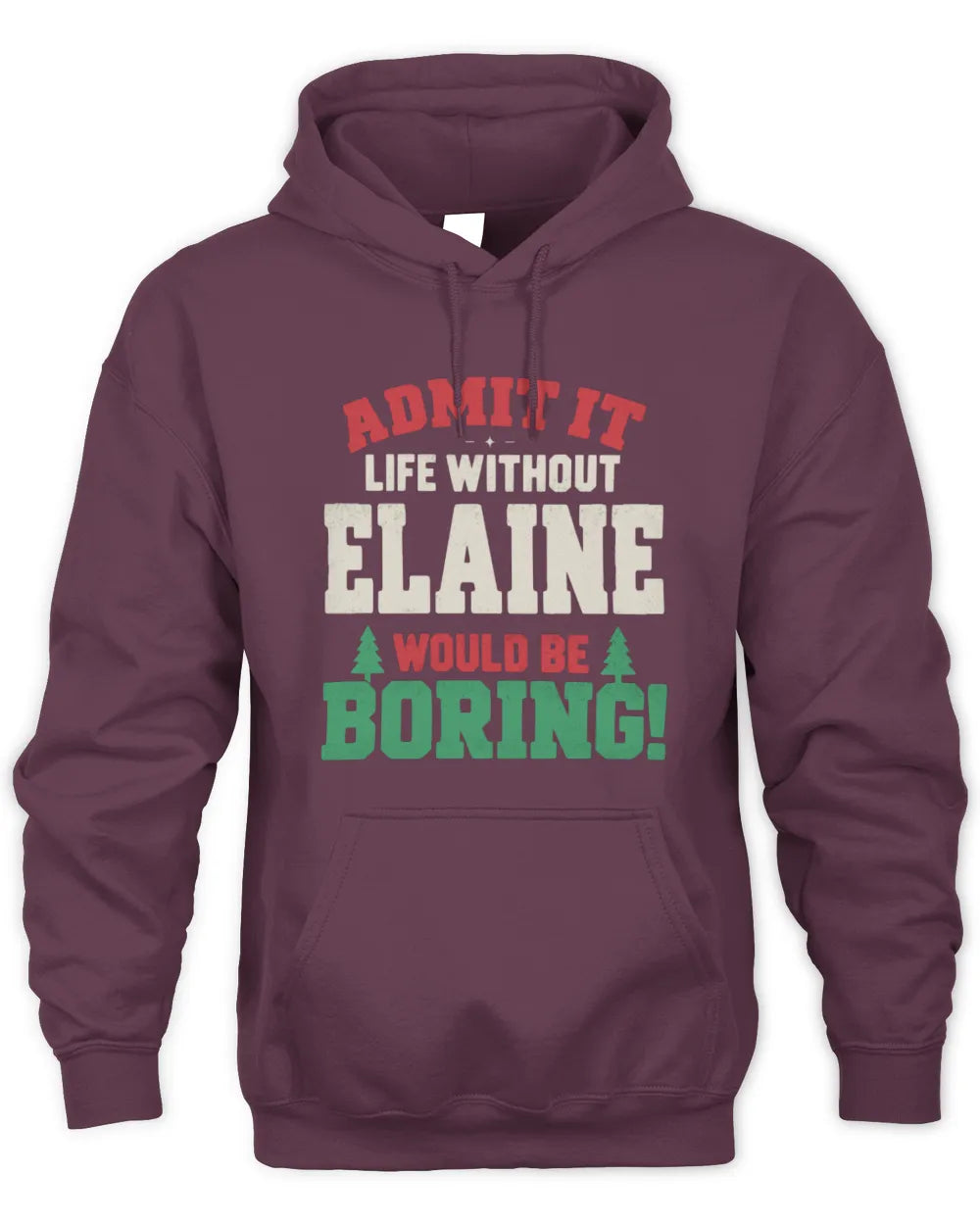 ELAINE P5 TH08 Christmas T-Shirt – “Life Without NAME Would Be Boring” - Unisex Hoodie - Maroon