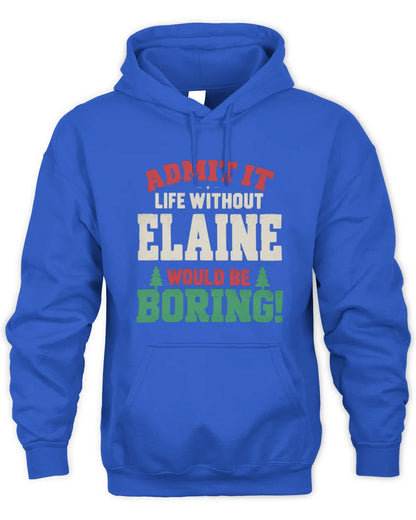ELAINE P5 TH08 Christmas T-Shirt – “Life Without NAME Would Be Boring” - Unisex Hoodie - Royal