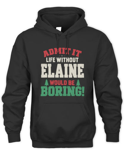 ELAINE P5 TH08 Christmas T-Shirt – “Life Without NAME Would Be Boring” - Unisex Hoodie - Black