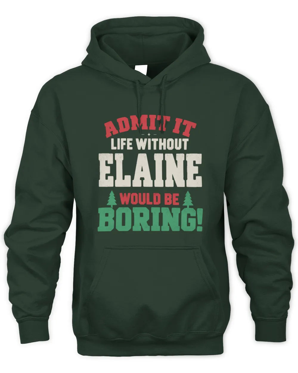 ELAINE P5 TH08 Christmas T-Shirt – “Life Without NAME Would Be Boring” - Unisex Hoodie - Forest Green