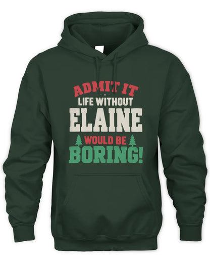 ELAINE P5 TH08 Christmas T-Shirt – “Life Without NAME Would Be Boring” - Unisex Hoodie - Forest Green
