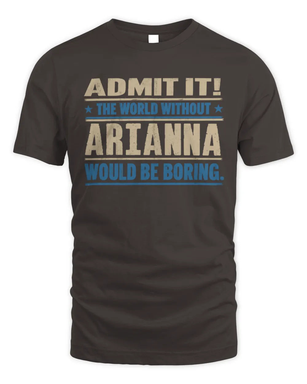 ARIANNA TP68-K2-968 – Personalized Funny Quote Apparel “The World Without NAME Would Be Boring” - Unisex Standard T-Shirt - Dark Chocolate