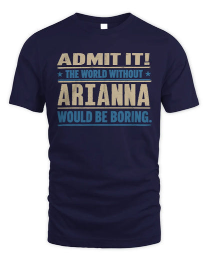 ARIANNA TP68-K2-968 – Personalized Funny Quote Apparel “The World Without NAME Would Be Boring” - Unisex Standard T-Shirt - Navy
