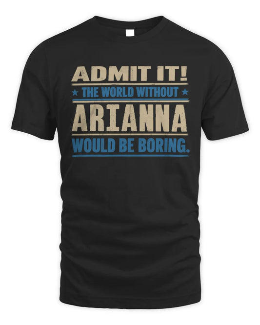 ARIANNA TP68-K2-968 – Personalized Funny Quote Apparel “The World Without NAME Would Be Boring” - Unisex Standard T-Shirt - Black