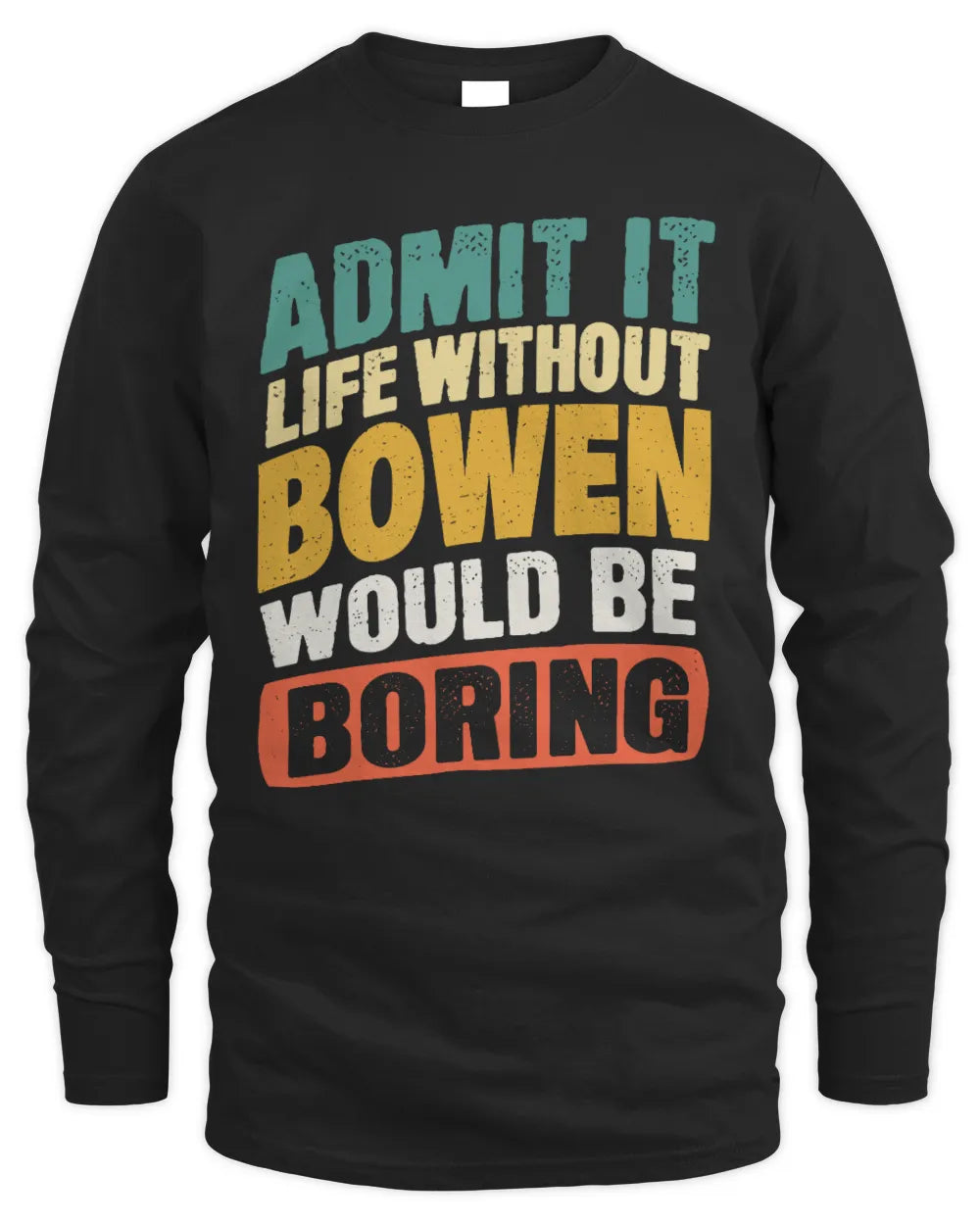 BOWEN TP88-K4-229
Personalized Funny Quote Apparel “Life Without NAME Would Be Boring” - Men's Long Sleeved T-Shirt - Black