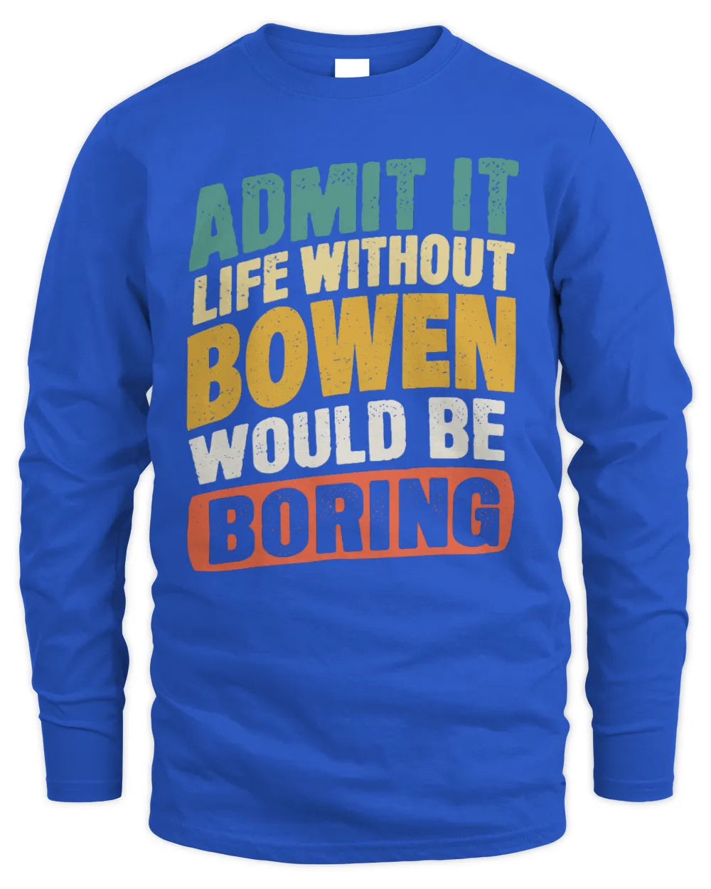 BOWEN TP88-K4-229
Personalized Funny Quote Apparel “Life Without NAME Would Be Boring” - Men's Long Sleeved T-Shirt - Royal