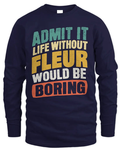 FLEUR TP88-K4-229
Personalized Funny Quote Apparel “Life Without NAME Would Be Boring” - Men's Long Sleeved T-Shirt - Navy