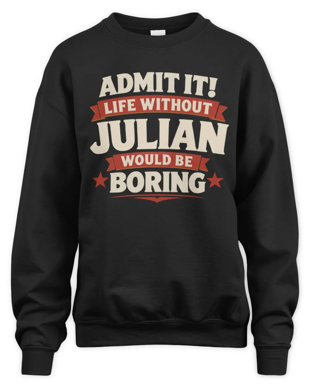 JULIAN P4 KT003 Personalized Funny Quote Apparel “Life Without NAME Would Be Boring” - Unisex Sweatshirt - Black