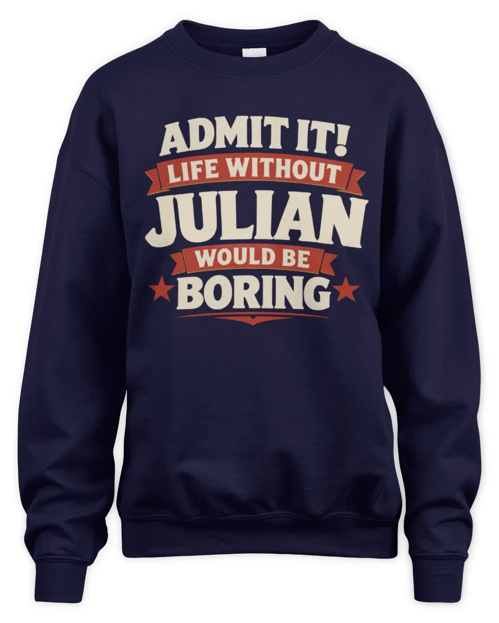 JULIAN P4 KT003 Personalized Funny Quote Apparel “Life Without NAME Would Be Boring” - Unisex Sweatshirt - Navy
