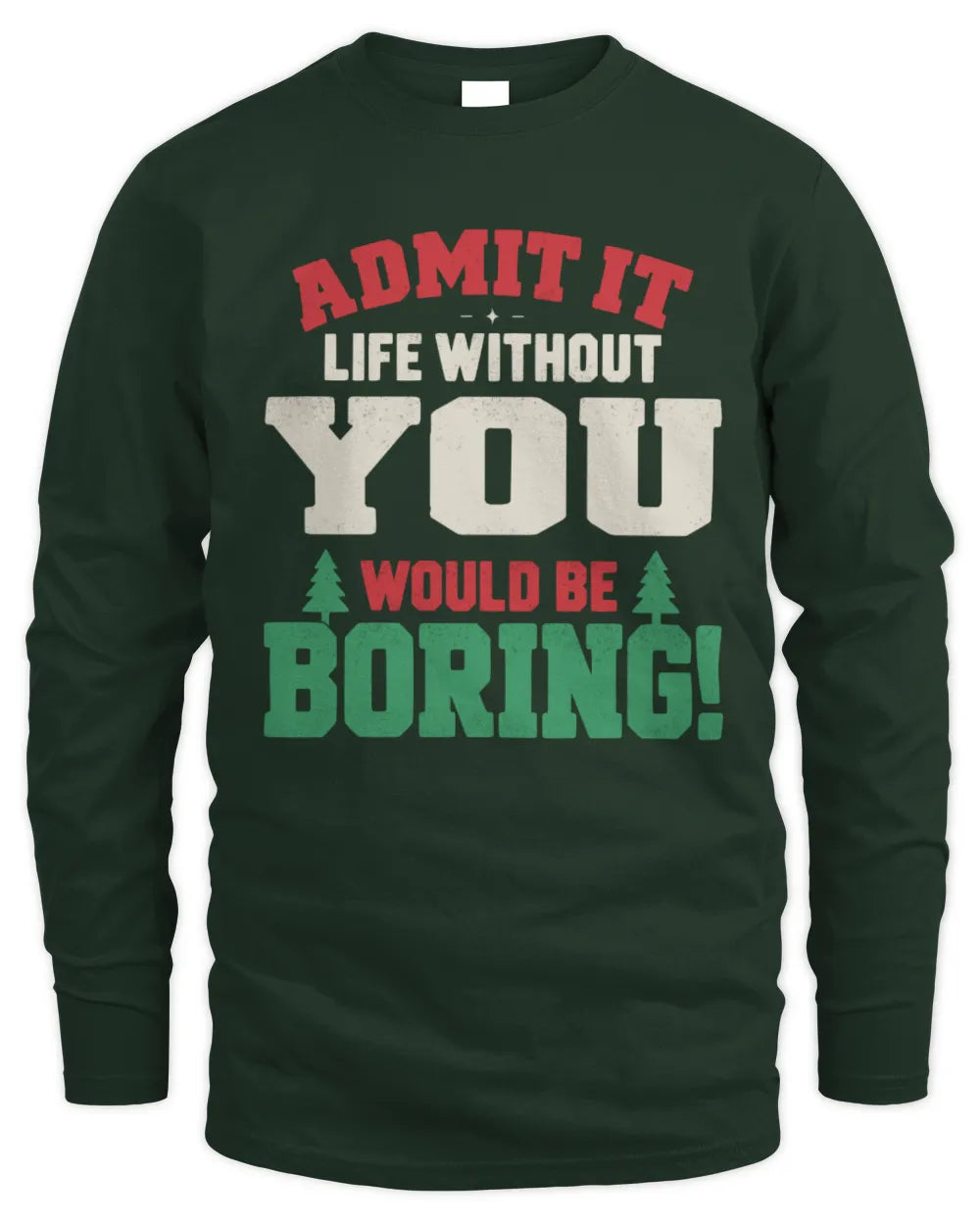 YOU P5 TH08 Christmas T-Shirt – “Life Without NAME Would Be Boring” - Men's Long Sleeved T-Shirt - Forest Green