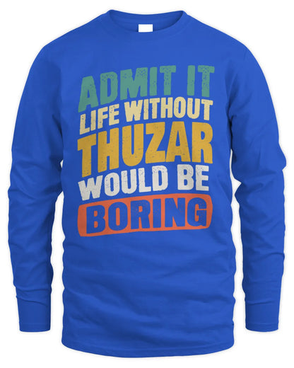 THUZAR TP88-K4-229
Personalized Funny Quote Apparel “Life Without NAME Would Be Boring” - Men's Long Sleeved T-Shirt - Royal