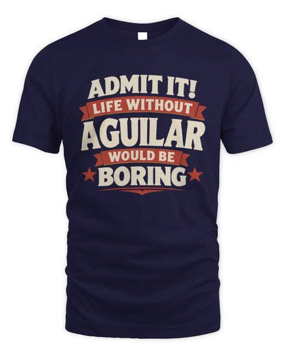 AGUILAR P4 KT003 Personalized Funny Quote Apparel “Life Without NAME Would Be Boring” - Unisex Standard T-Shirt - Navy