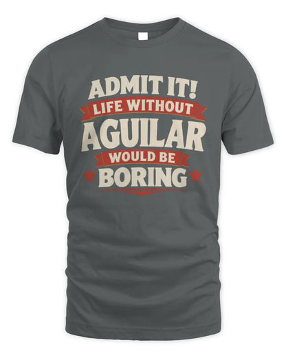 AGUILAR P4 KT003 Personalized Funny Quote Apparel “Life Without NAME Would Be Boring” - Unisex Standard T-Shirt - Charcoal