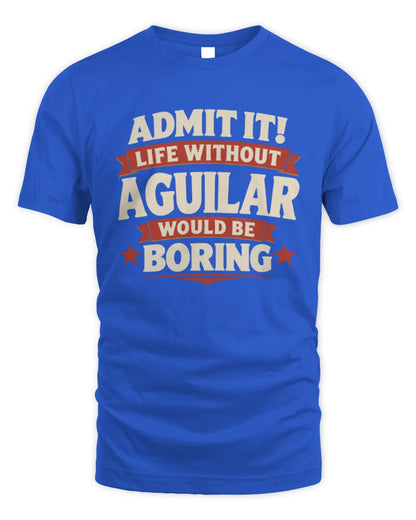 AGUILAR P4 KT003 Personalized Funny Quote Apparel “Life Without NAME Would Be Boring” - Unisex Standard T-Shirt - Royal