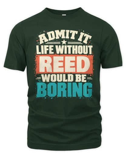 REED P02-TH11-226 Personalized Admit It Life Without [Name] Would Be Boring T-Shirt - Custom Name Funny Gift - Unisex Standard T-Shirt - Forest Green
