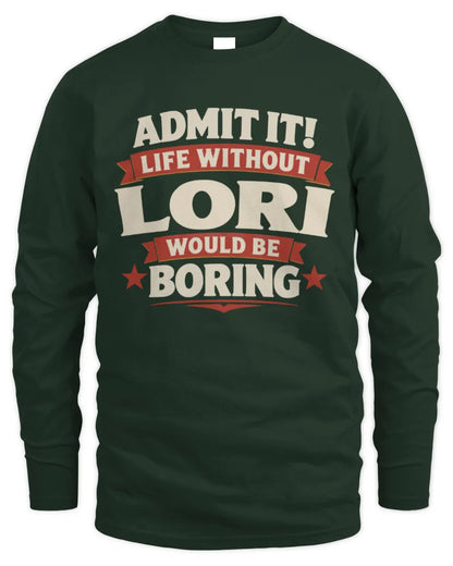 LORI P4 KT003 Personalized Funny Quote Apparel “Life Without NAME Would Be Boring” - Men's Long Sleeved T-Shirt - Forest Green