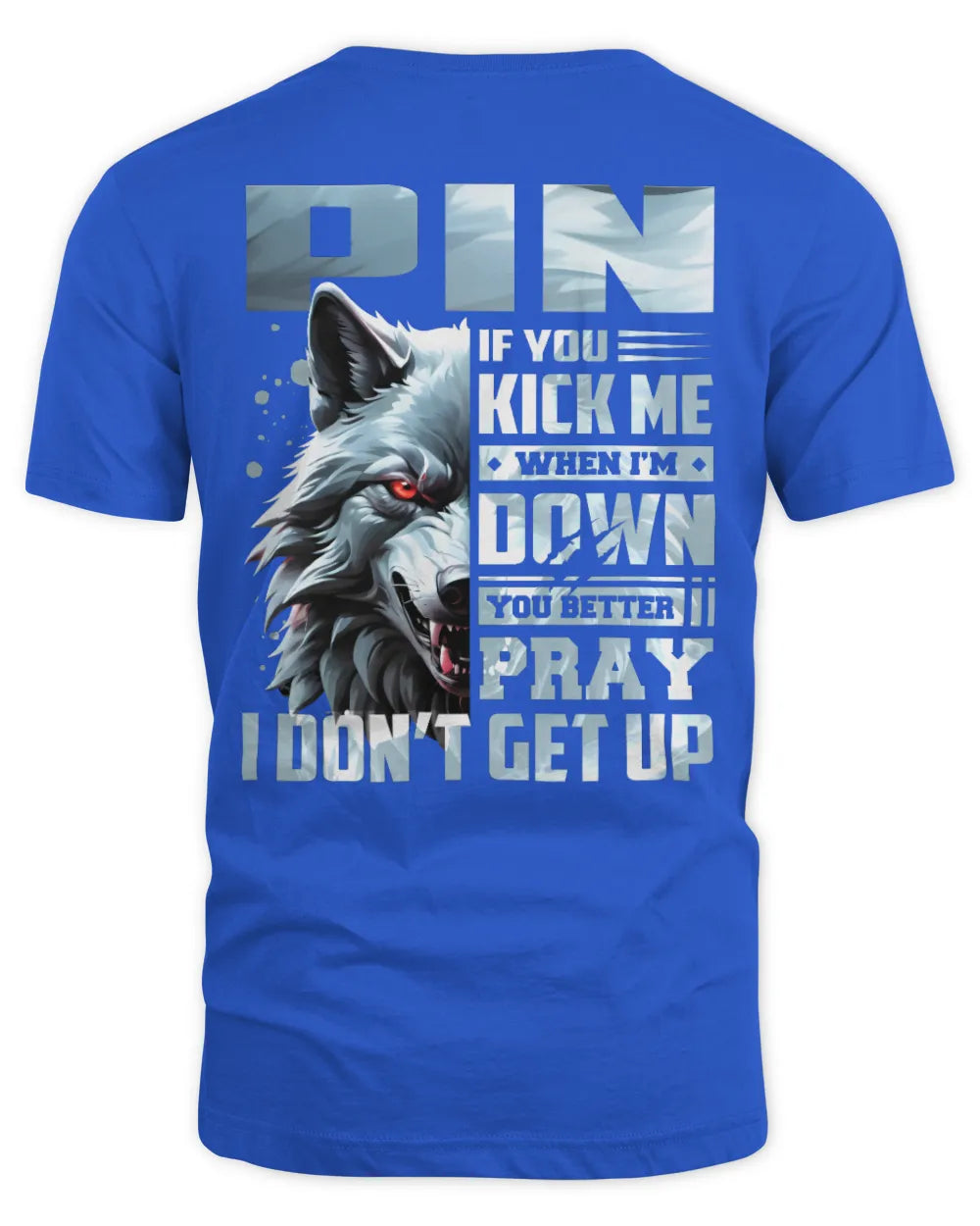 PIN AP62-K4-666 - Personalized Fierce Wolf Quote Apparel “If You Kick Me When I’m Down, You Better Pray I Don’t Get Up” - Unisex Standard T-Shirt - Royal