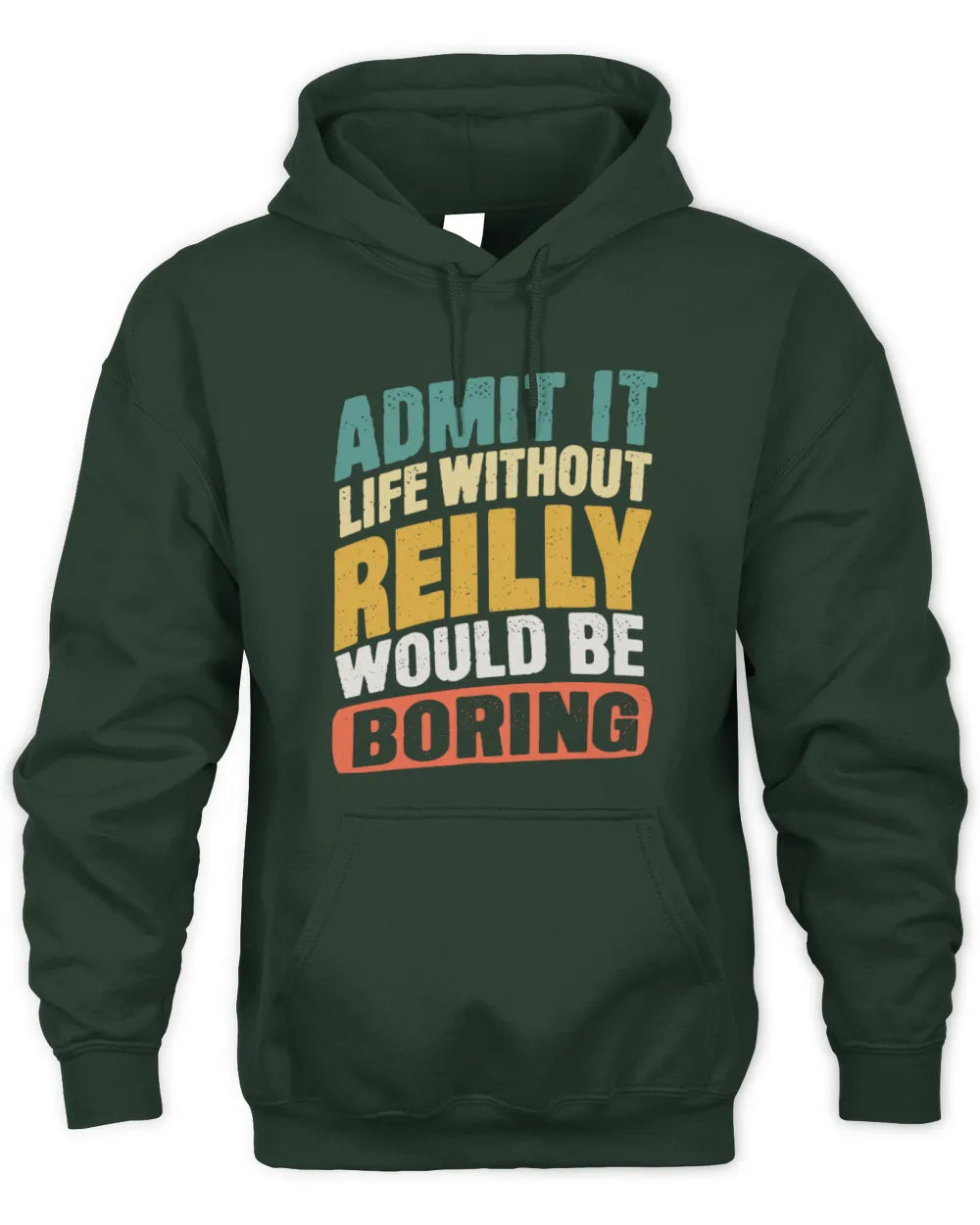 REILLY TP88-K4-229
Personalized Funny Quote Apparel “Life Without NAME Would Be Boring” - Unisex Hoodie - Forest Green