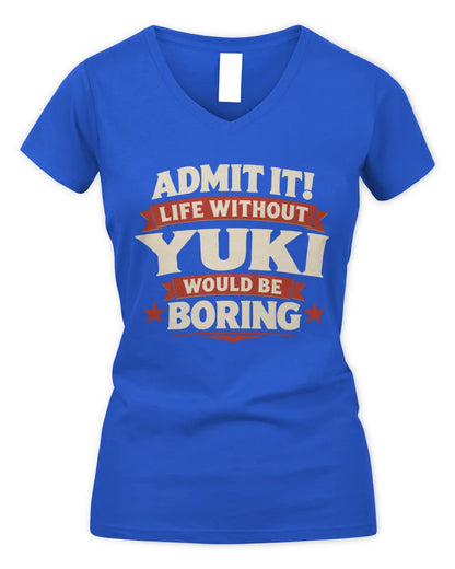 YUKI P4 KT003 Personalized Funny Quote Apparel “Life Without NAME Would Be Boring” - Women's V-Neck T-Shirt - Royal