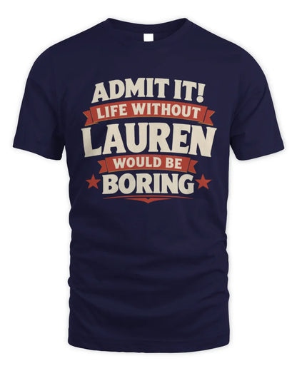 LAUREN P4 KT003 Personalized Funny Quote Apparel “Life Without NAME Would Be Boring” - Unisex Standard T-Shirt - Navy