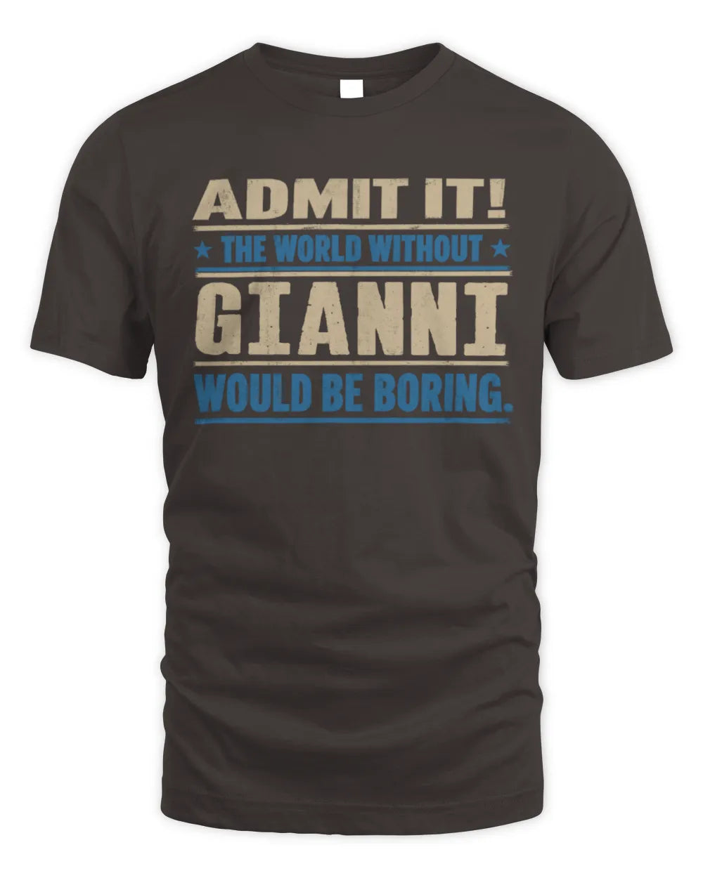 GIANNI TP68-K2-968 – Personalized Funny Quote Apparel “The World Without NAME Would Be Boring” - Unisex Standard T-Shirt - Dark Chocolate