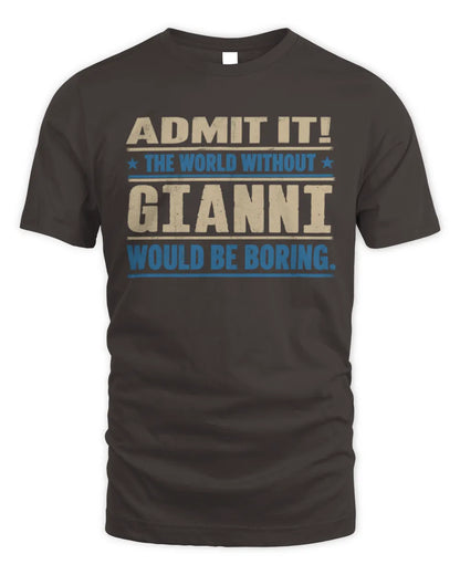 GIANNI TP68-K2-968 – Personalized Funny Quote Apparel “The World Without NAME Would Be Boring” - Unisex Standard T-Shirt - Dark Chocolate