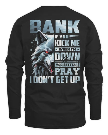 BANK AP62-K4-666 - Personalized Fierce Wolf Quote Apparel “If You Kick Me When I’m Down, You Better Pray I Don’t Get Up” - Men's Long Sleeved T-Shirt - Black