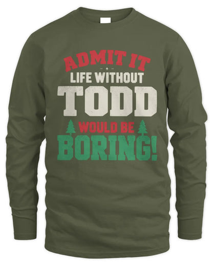 TODD P5 TH08 Christmas T-Shirt – “Life Without NAME Would Be Boring” - Men's Long Sleeved T-Shirt - Military Green