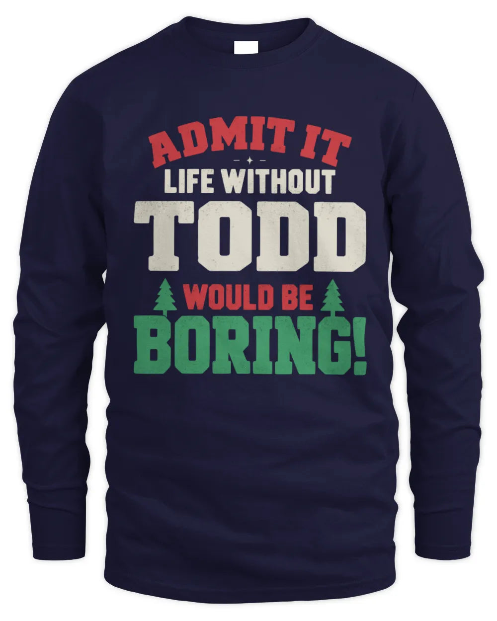 TODD P5 TH08 Christmas T-Shirt – “Life Without NAME Would Be Boring” - Men's Long Sleeved T-Shirt - Navy