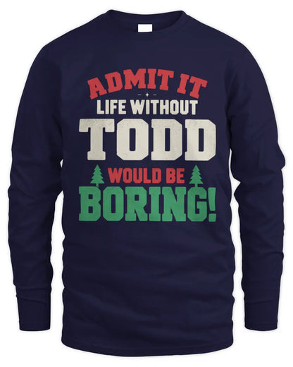 TODD P5 TH08 Christmas T-Shirt – “Life Without NAME Would Be Boring” - Men's Long Sleeved T-Shirt - Navy