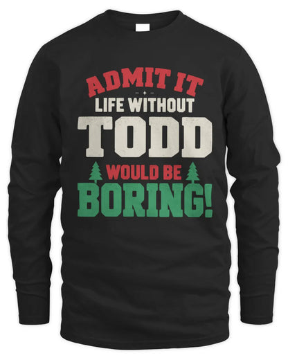 TODD P5 TH08 Christmas T-Shirt – “Life Without NAME Would Be Boring” - Men's Long Sleeved T-Shirt - Black