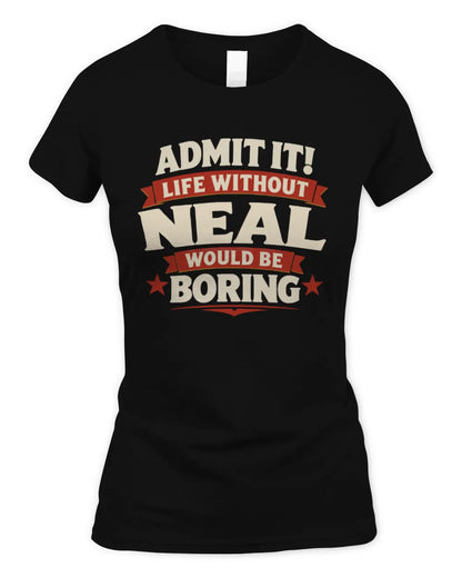 NEAL P4 KT003 Personalized Funny Quote Apparel “Life Without NAME Would Be Boring” - Women's Standard T-Shirt - Black