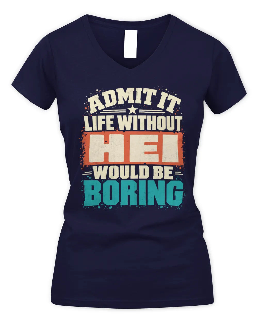 HEI P02-TH11-226 Personalized Admit It Life Without [Name] Would Be Boring T-Shirt - Custom Name Funny Gift - Women's V-Neck T-Shirt - Navy