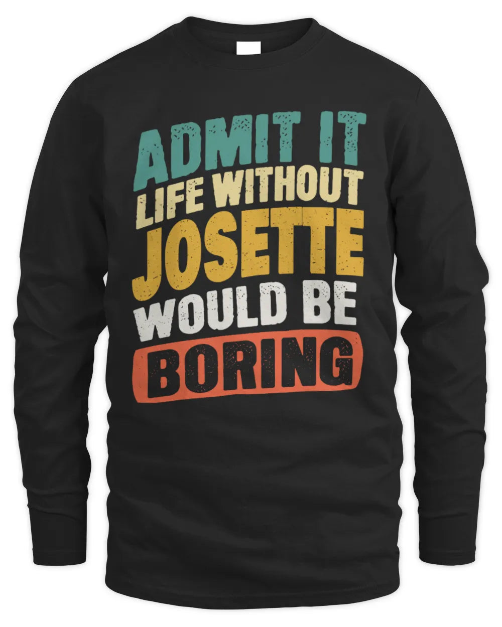 JOSETTE TP88-K4-229
Personalized Funny Quote Apparel “Life Without NAME Would Be Boring” - Men's Long Sleeved T-Shirt - Black