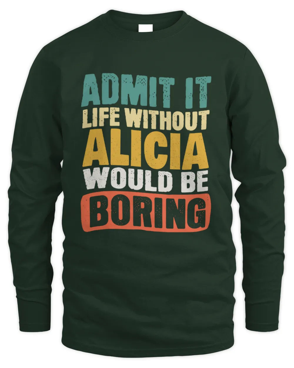 ALICIA TP86-K3-229 Personalized Funny Quote Apparel “Life Without NAME Would Be Boring” - Men's Long Sleeved T-Shirt - Forest Green
