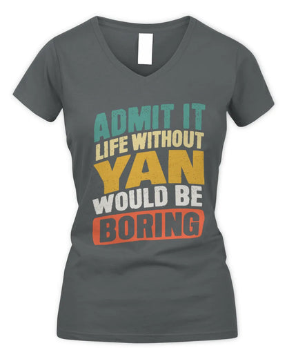 YAN TP88-K4-229
Personalized Funny Quote Apparel “Life Without NAME Would Be Boring” - Women's V-Neck T-Shirt - Charcoal