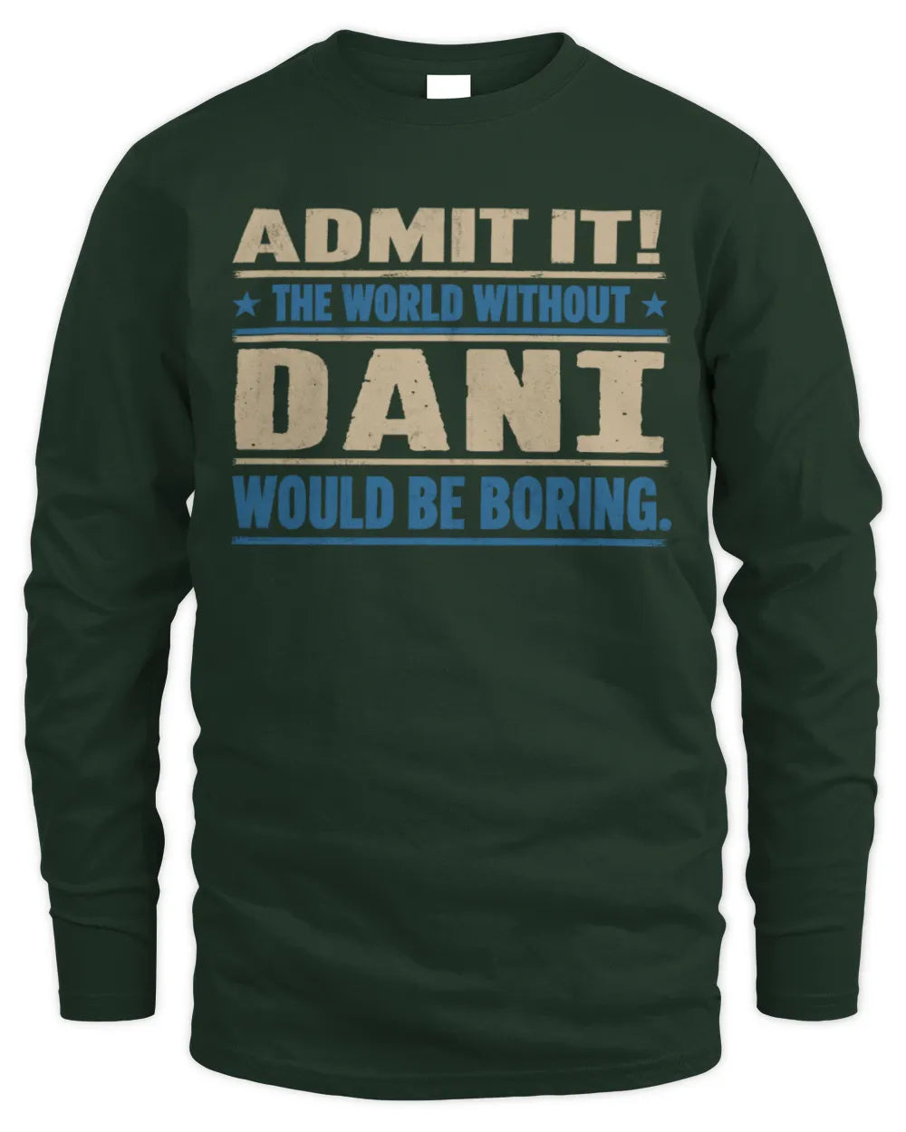 DANI TP68-K2-968 – Personalized Funny Quote Apparel “The World Without NAME Would Be Boring” - Men's Long Sleeved T-Shirt - Forest Green